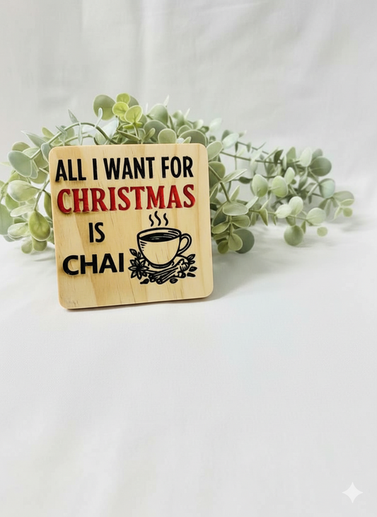 All I want for Christmas is Chai - 4 Set Wooden Coaster